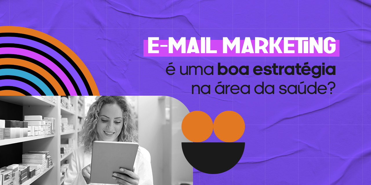 E-mail marketing é uma boa estratégia na área da saúde